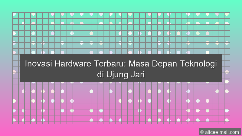Inovasi Hardware Terbaru