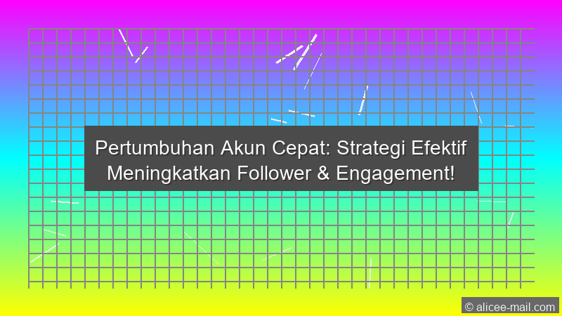 Pertumbuhan Akun Cepat