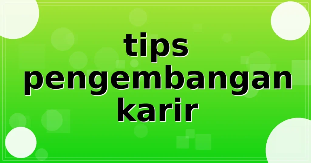 tips pengembangan karir