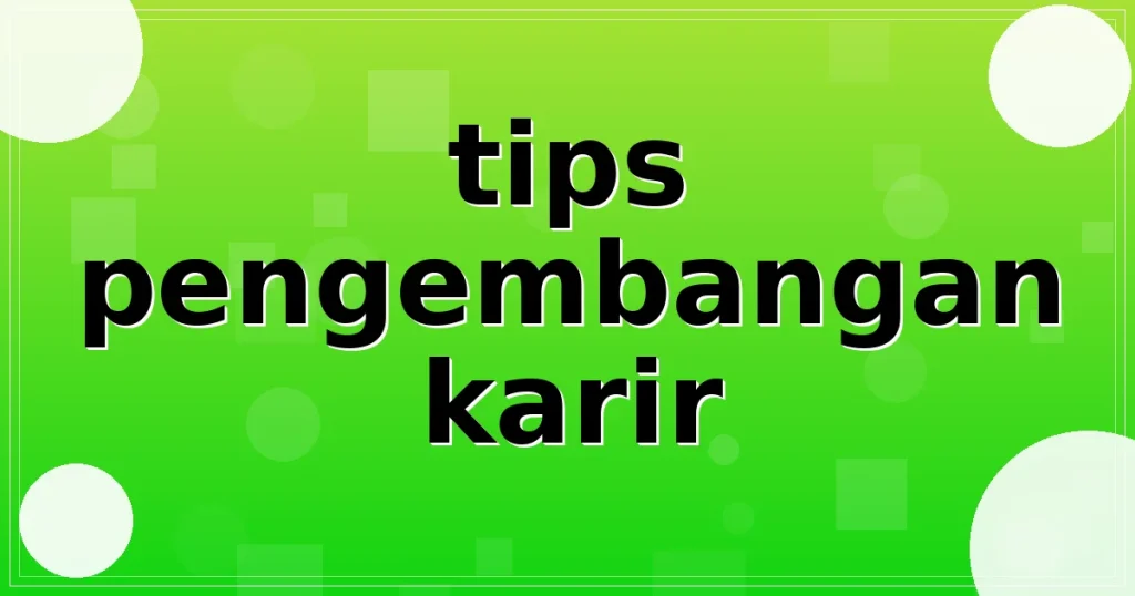 tips pengembangan karir